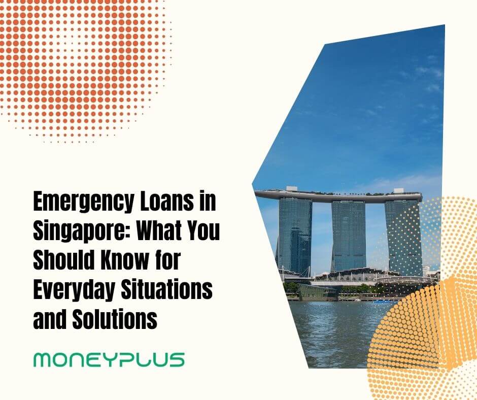Moneyplus Capital provides Emergency Loans in Singapore as a Reliable Money Lender Singapore with flexible repayment options.