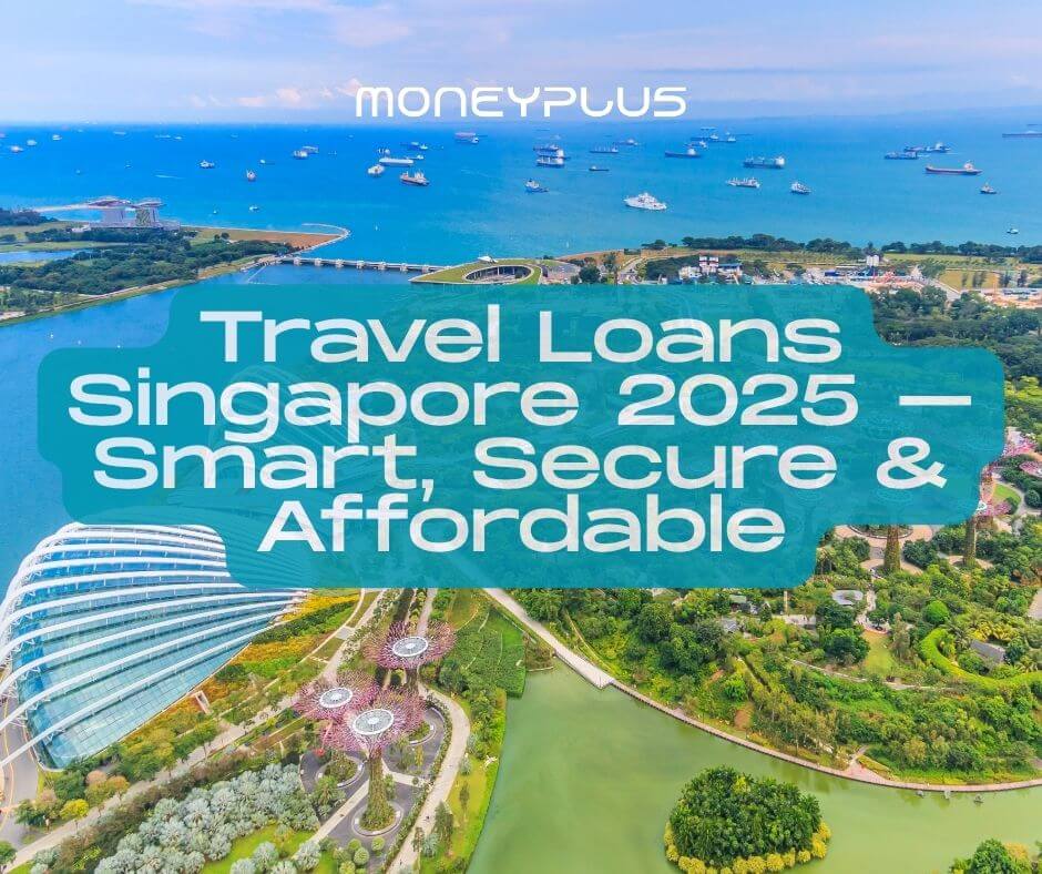 Aerial view of Gardens by the Bay and Marina Barrage in Singapore, with overlay text "Travel Loans Singapore 2025 – Smart, Secure & Affordable" promoting licensed travel loan services by Moneyplus.
