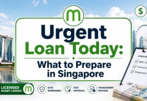 Urgent Loan Today What to Prepare in Singapore